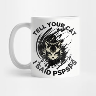 Tell Your Cat I Said Pspsps Mug